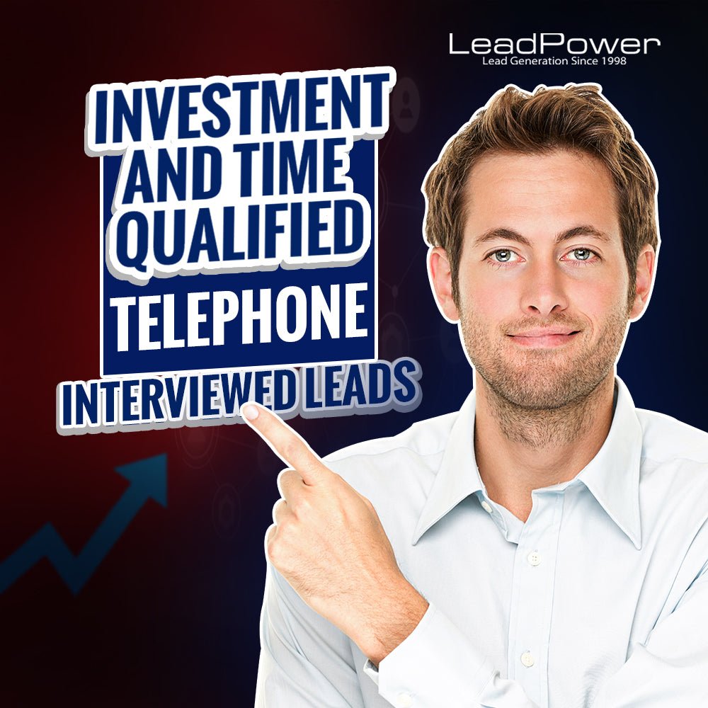 Investment And Time Qualified Telephone Interviewed Leads 100 - Leadpower